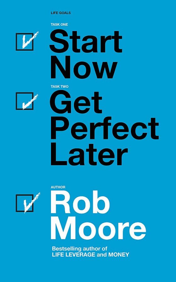 Start Now, Get Perfect Later by Rob Moore